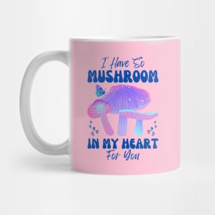 I have so Mushroom in my Heart for You | Mushroom Quote Mug